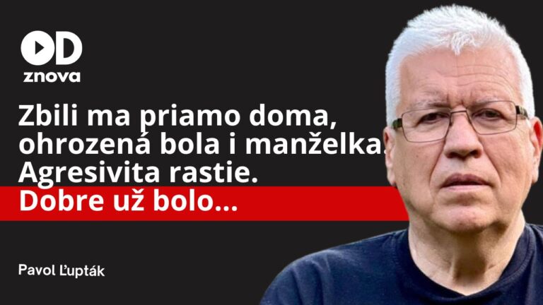 Pavol Ľupták: Dobre už bolo. Zbili ma priamo doma, ohrozená bola i manželka. Agresivita rastie.
